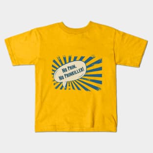 No pain, No Pain Killer! Kids T-Shirt